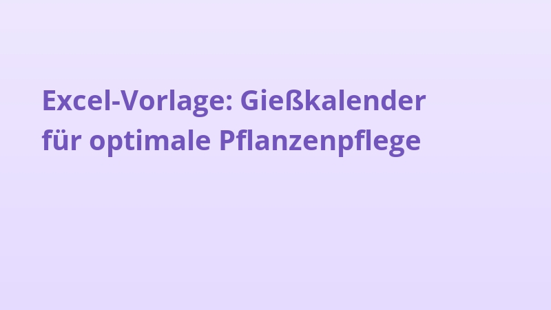 Excel-Vorlage: Gießkalender für optimale Pflanzenpflege