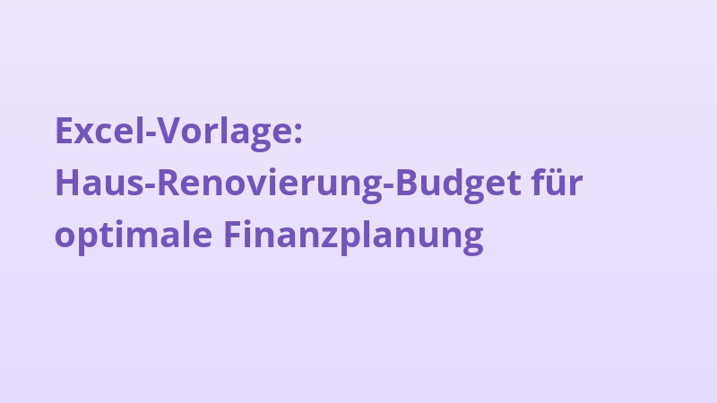 Excel-Vorlage: Haus-Renovierung-Budget für optimale Finanzplanung