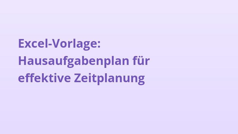 Excel-Vorlage: Hausaufgabenplan für effektive Zeitplanung