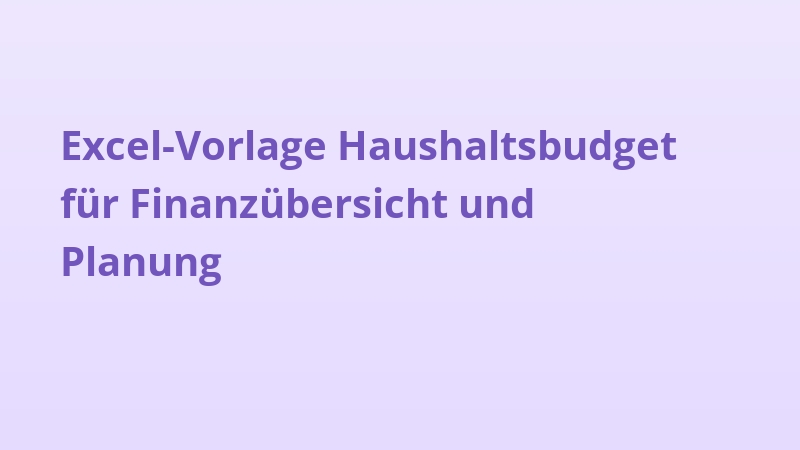 Excel-Vorlage Haushaltsbudget für Finanzübersicht und Planung