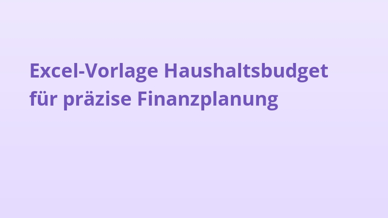 Excel-Vorlage Haushaltsbudget für präzise Finanzplanung