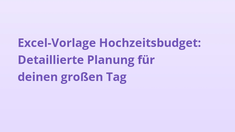 Excel-Vorlage Hochzeitsbudget: Detaillierte Planung für deinen großen Tag