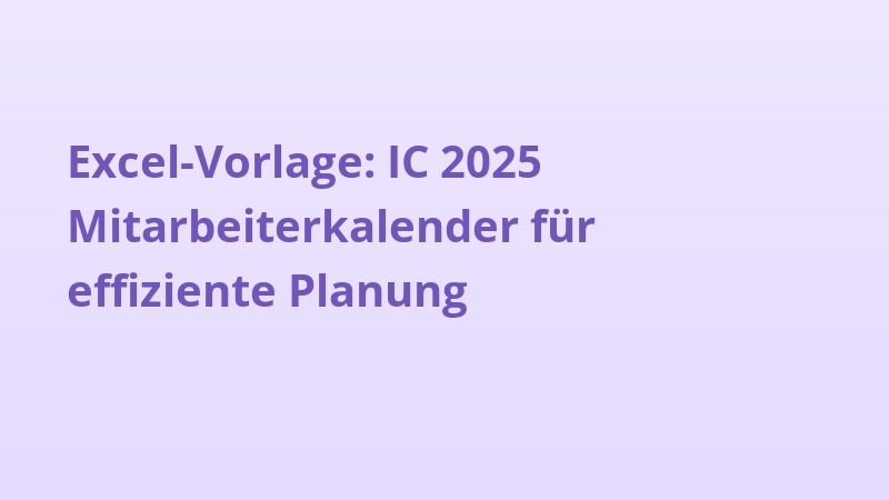 Excel-Vorlage: IC 2025 Mitarbeiterkalender für effiziente Planung