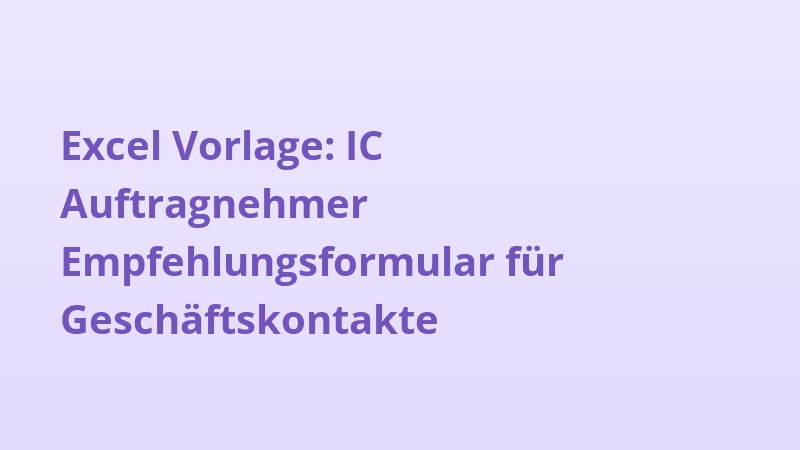 Excel Vorlage: IC Auftragnehmer Empfehlungsformular für Geschäftskontakte