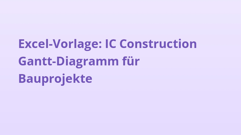 Excel-Vorlage: IC Construction Gantt-Diagramm für Bauprojekte
