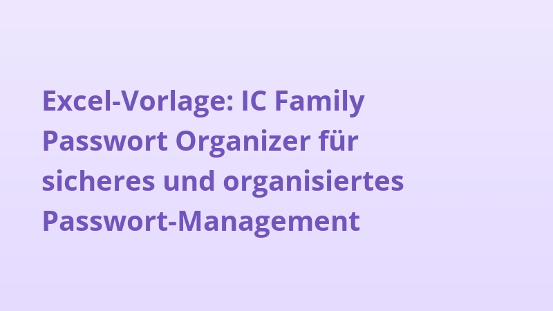 Excel-Vorlage: IC Family Passwort Organizer für sicheres und organisiertes Passwort-Management