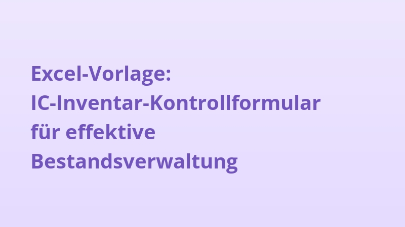 Excel-Vorlage: IC-Inventar-Kontrollformular für effektive Bestandsverwaltung