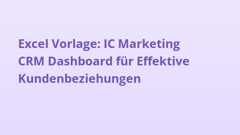 Excel Vorlage: IC Marketing CRM Dashboard für Effektive Kundenbeziehungen