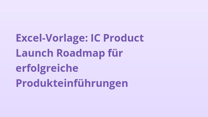 Excel-Vorlage: IC Product Launch Roadmap für erfolgreiche Produkteinführungen
