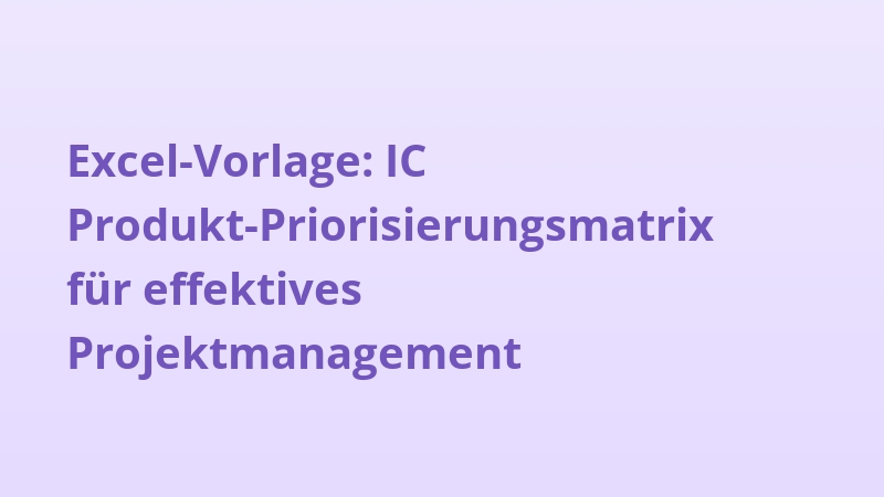Excel-Vorlage: IC Produkt-Priorisierungsmatrix für effektives Projektmanagement