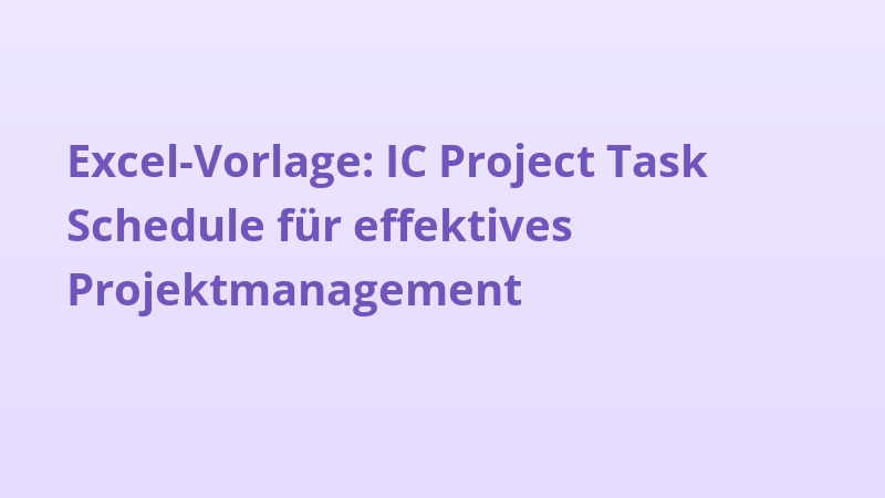 Excel-Vorlage: IC Project Task Schedule für effektives Projektmanagement