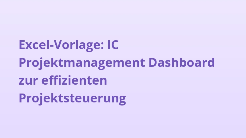 Excel-Vorlage: IC Projektmanagement Dashboard zur effizienten Projektsteuerung