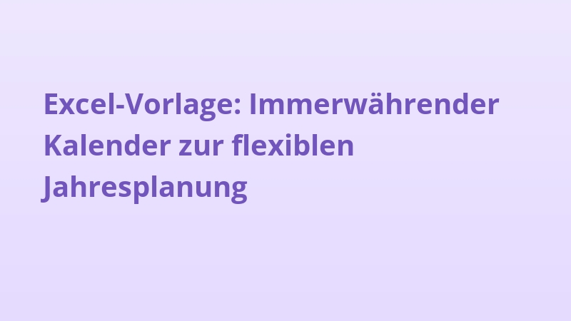 Excel-Vorlage: Immerwährender Kalender zur flexiblen Jahresplanung