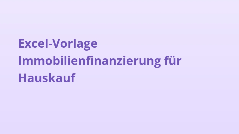 Excel-Vorlage Immobilienfinanzierung für Hauskauf
