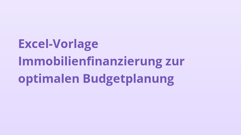 Excel-Vorlage Immobilienfinanzierung zur optimalen Budgetplanung