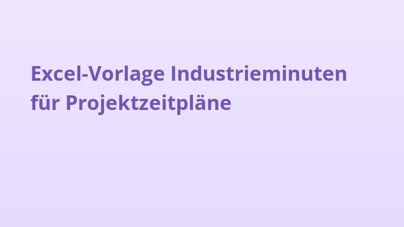 Excel-Vorlage Industrieminuten für Projektzeitpläne