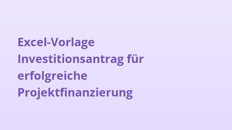 Excel-Vorlage Investitionsantrag für erfolgreiche Projektfinanzierung