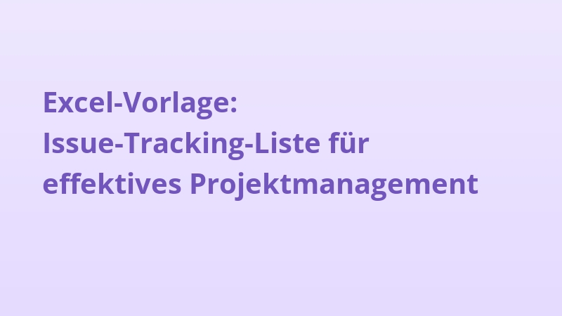 Excel-Vorlage: Issue-Tracking-Liste für effektives Projektmanagement