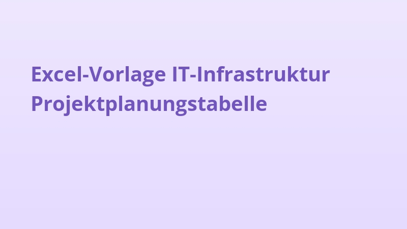 Excel-Vorlage IT-Infrastruktur Projektplanungstabelle