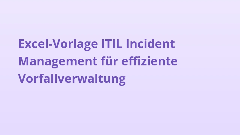 Excel-Vorlage ITIL Incident Management für effiziente Vorfallverwaltung