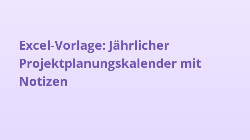 Excel-Vorlage: Jährlicher Projektplanungskalender mit Notizen