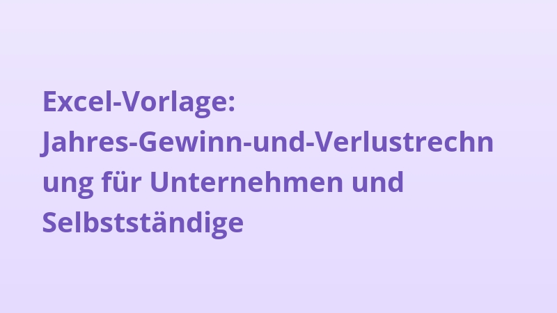 Excel-Vorlage: Jahres-Gewinn-und-Verlustrechnung für Unternehmen und Selbstständige