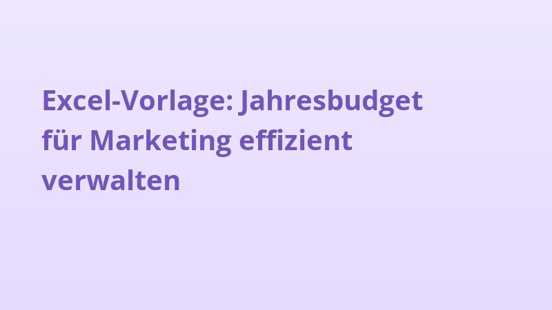 Excel-Vorlage: Jahresbudget für Marketing effizient verwalten