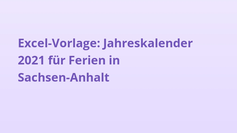 Excel-Vorlage: Jahreskalender 2021 für Ferien in Sachsen-Anhalt