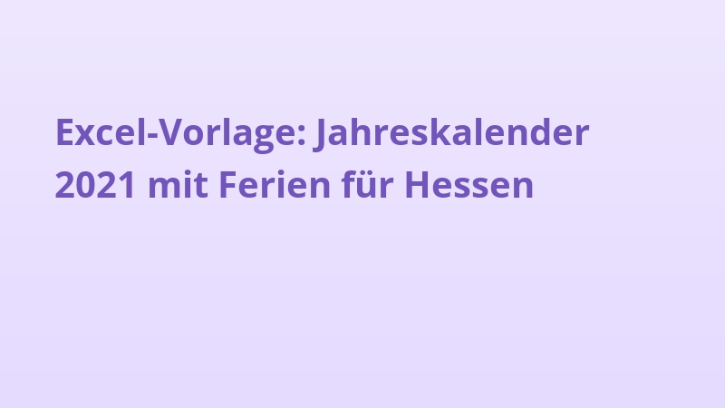 Excel-Vorlage: Jahreskalender 2021 mit Ferien für Hessen