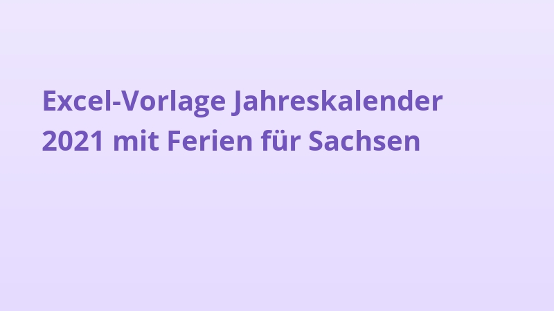 Excel-Vorlage Jahreskalender 2021 mit Ferien für Sachsen