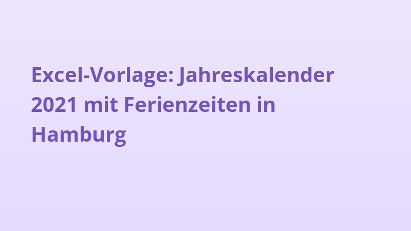 Excel-Vorlage: Jahreskalender 2021 mit Ferienzeiten in Hamburg