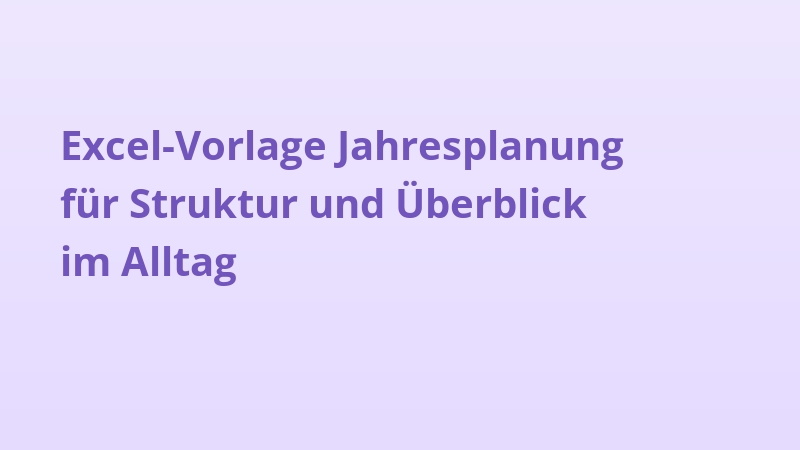 Excel-Vorlage Jahresplanung für Struktur und Überblick im Alltag