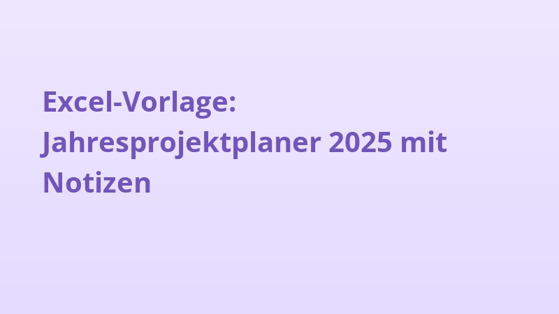 Excel-Vorlage: Jahresprojektplaner 2025 mit Notizen