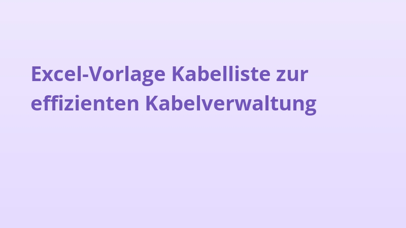 Excel-Vorlage Kabelliste zur effizienten Kabelverwaltung