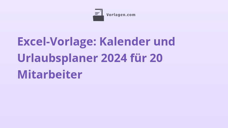 Excel-Vorlage: Kalender und Urlaubsplaner 2024 für 20 Mitarbeiter
