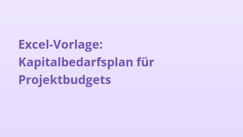 Excel-Vorlage: Kapitalbedarfsplan für Projektbudgets