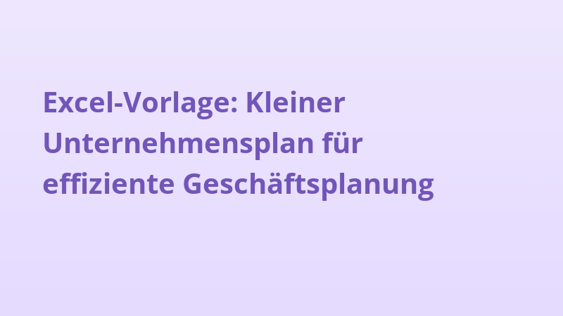 Excel-Vorlage: Kleiner Unternehmensplan für effiziente Geschäftsplanung