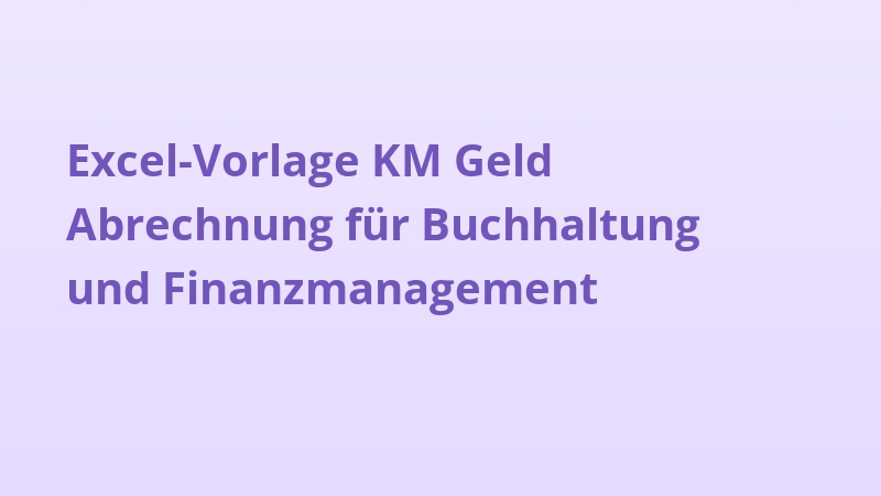 Excel-Vorlage KM Geld Abrechnung für Buchhaltung und Finanzmanagement