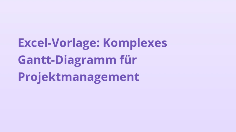 Excel-Vorlage: Komplexes Gantt-Diagramm für Projektmanagement