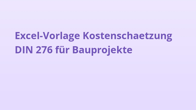 Excel-Vorlage Kostenschaetzung DIN 276 für Bauprojekte