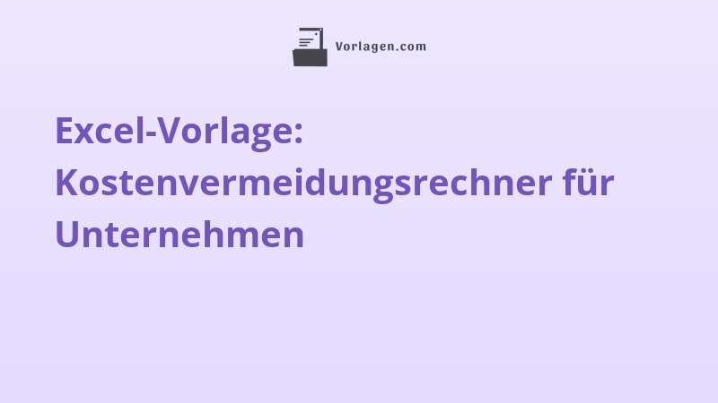 Excel-Vorlage: Kostenvermeidungsrechner für Unternehmen