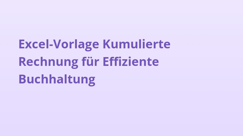 Excel-Vorlage Kumulierte Rechnung für Effiziente Buchhaltung