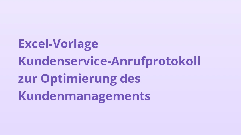 Excel-Vorlage Kundenservice-Anrufprotokoll zur Optimierung des Kundenmanagements