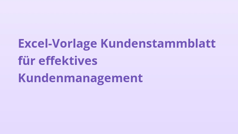 Excel-Vorlage Kundenstammblatt für effektives Kundenmanagement