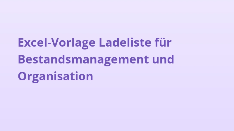 Excel-Vorlage Ladeliste für Bestandsmanagement und Organisation