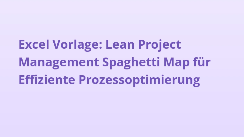 Excel Vorlage: Lean Project Management Spaghetti Map für Effiziente Prozessoptimierung