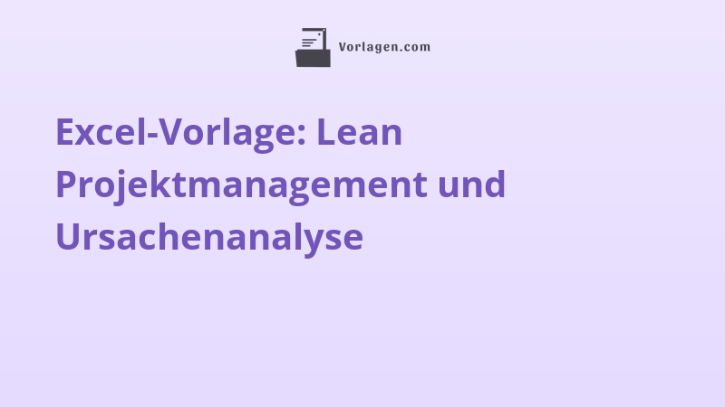 Excel-Vorlage: Lean Projektmanagement und Ursachenanalyse
