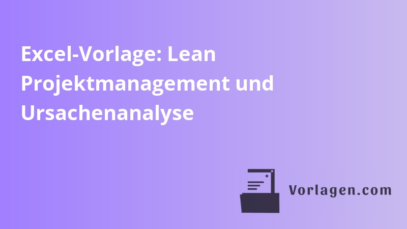 Excel-Vorlage: Lean Projektmanagement und Ursachenanalyse