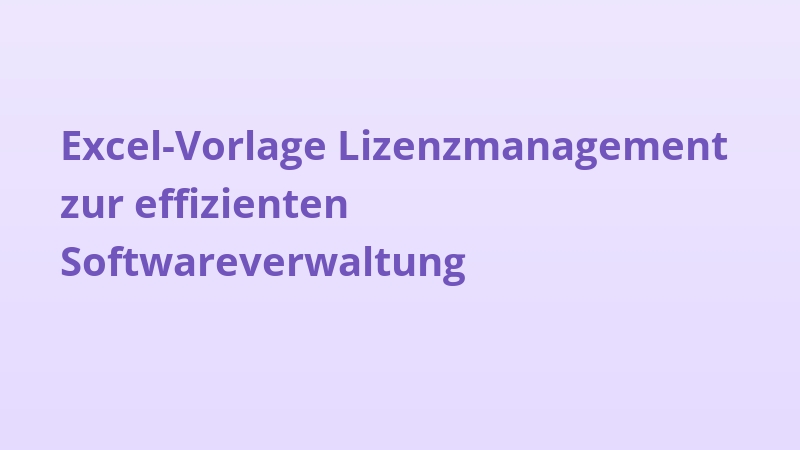 Excel-Vorlage Lizenzmanagement zur effizienten Softwareverwaltung