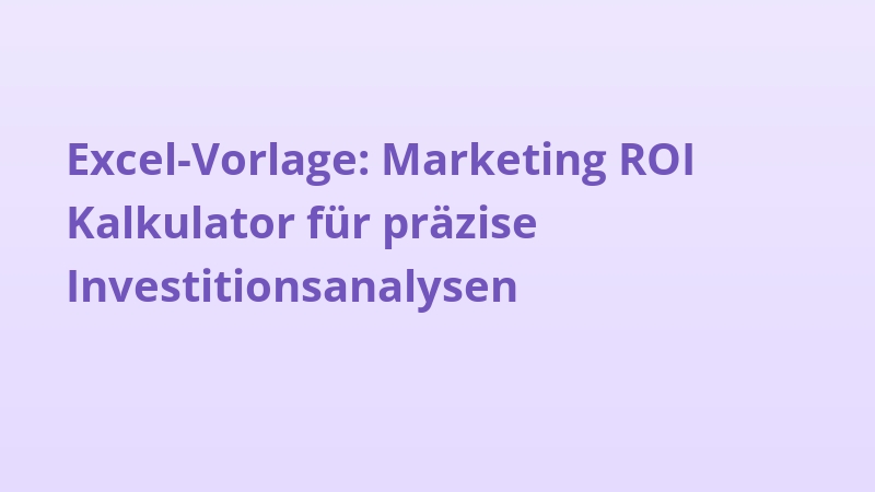 Excel-Vorlage: Marketing ROI Kalkulator für präzise Investitionsanalysen